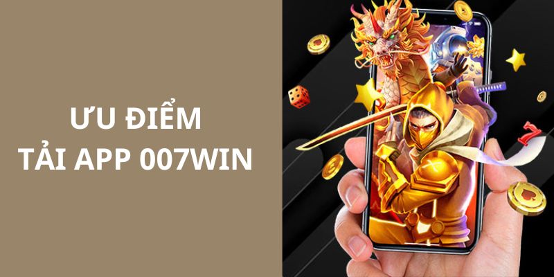 Lý do người dùng nên sở hữu app 007WIN trên thiết bị 